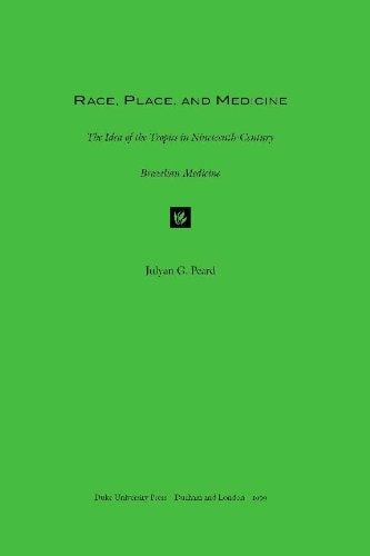 Race, Place, and Medicine: The Idea of the Tropics in Nineteenth-Century Brazil