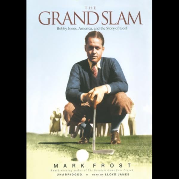 The Grand Slam: Bobby Jones, America, and the Story of Golf