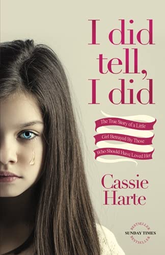I Did Tell, I Did: The True Story Of A Little Girl Betrayed By Those Who Should Have Loved Her