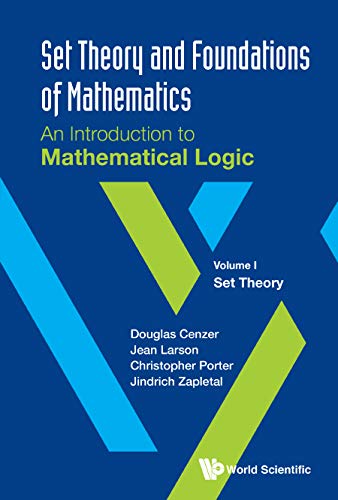 Set Theory And Foundations Of Mathematics: An Introduction To Mathematical Logic - Volume I: Set Theory: An Introduction to Mathematical Logic: Volume I: Set Theory