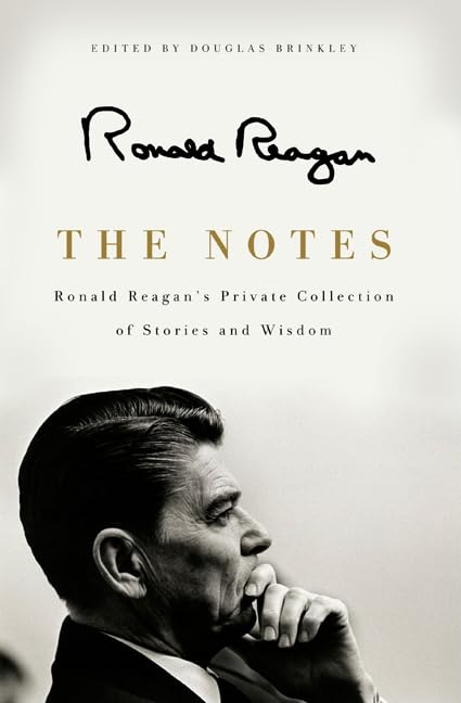 The Notes: Ronald Reagan's Private Collection of Stories and Wisdom – A Presidential Retrospective of Intimate Thoughts and Inspiring Quotations