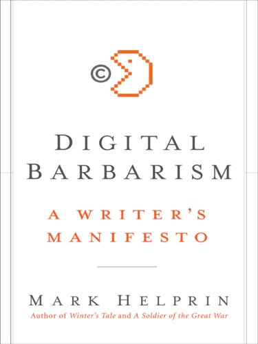 Digital Barbarism: A Writer's Manifesto – A Rational Attack on Creative Commons and Defense of Copyright