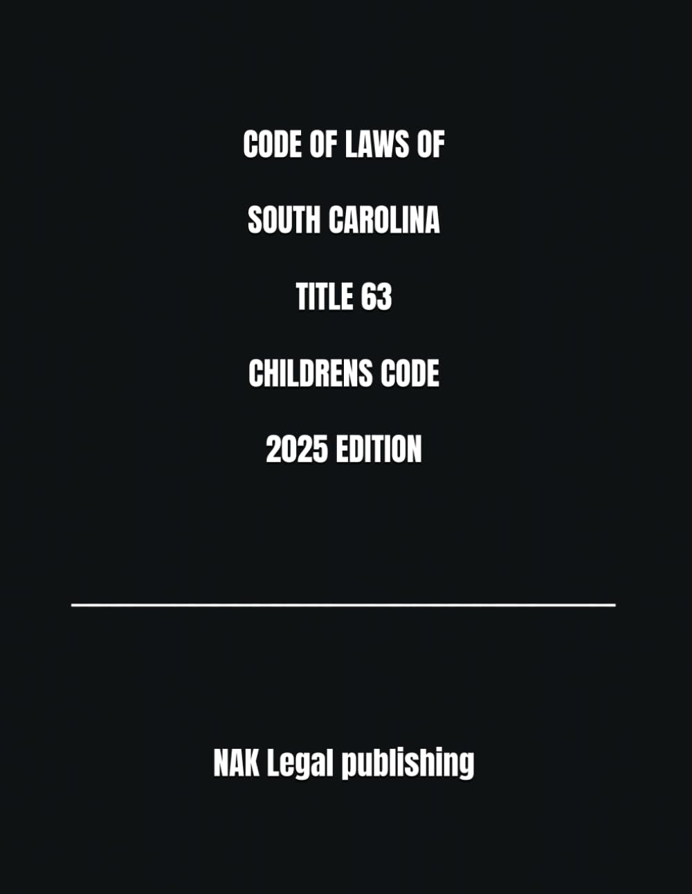 CODE OF LAWS OF SOUTH CAROLINA TITLE 63 CHILDRENS CODE 2025 EDITION
