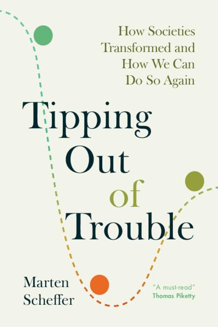 Tipping Out of Trouble: How Societies Transformed and How We Can Do So Again