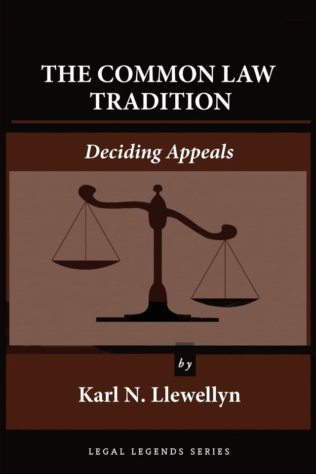 The Common Law Tradition: Deciding Appeals (Legal Legends Series)