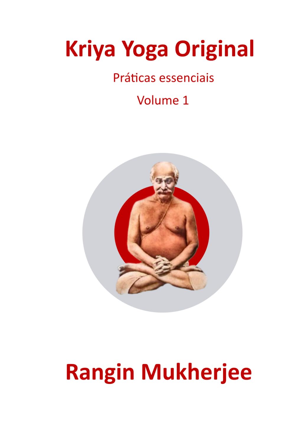 Kriya Yoga Original: Práticas essenciais - Volumen 1 (Edição em português) (Sri Mukherjee – série completa (Português)) (Portuguese Edition)