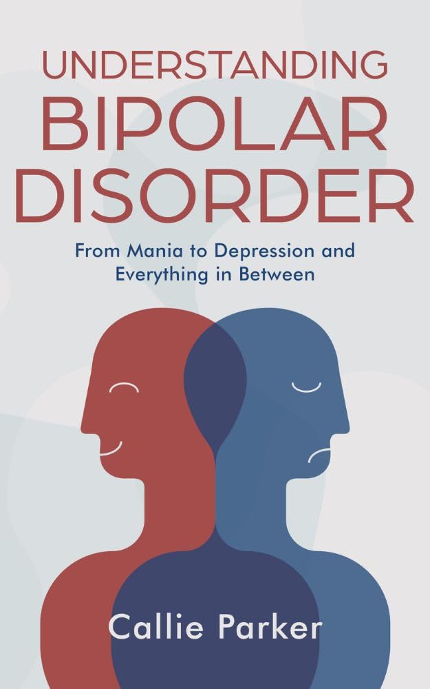 Understanding Bipolar Disorder: From Mania to Depression and Everything in Between (Is It Narcissism, Borderline, or Bipolar?)