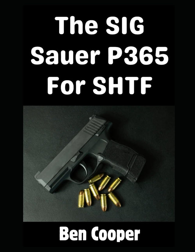 The SIG Sauer P365 For SHTF: Why the SIG Sauer P365 is Literally the Perfect CCW Pistol For An SHTF Scenario (SHTF Guns)