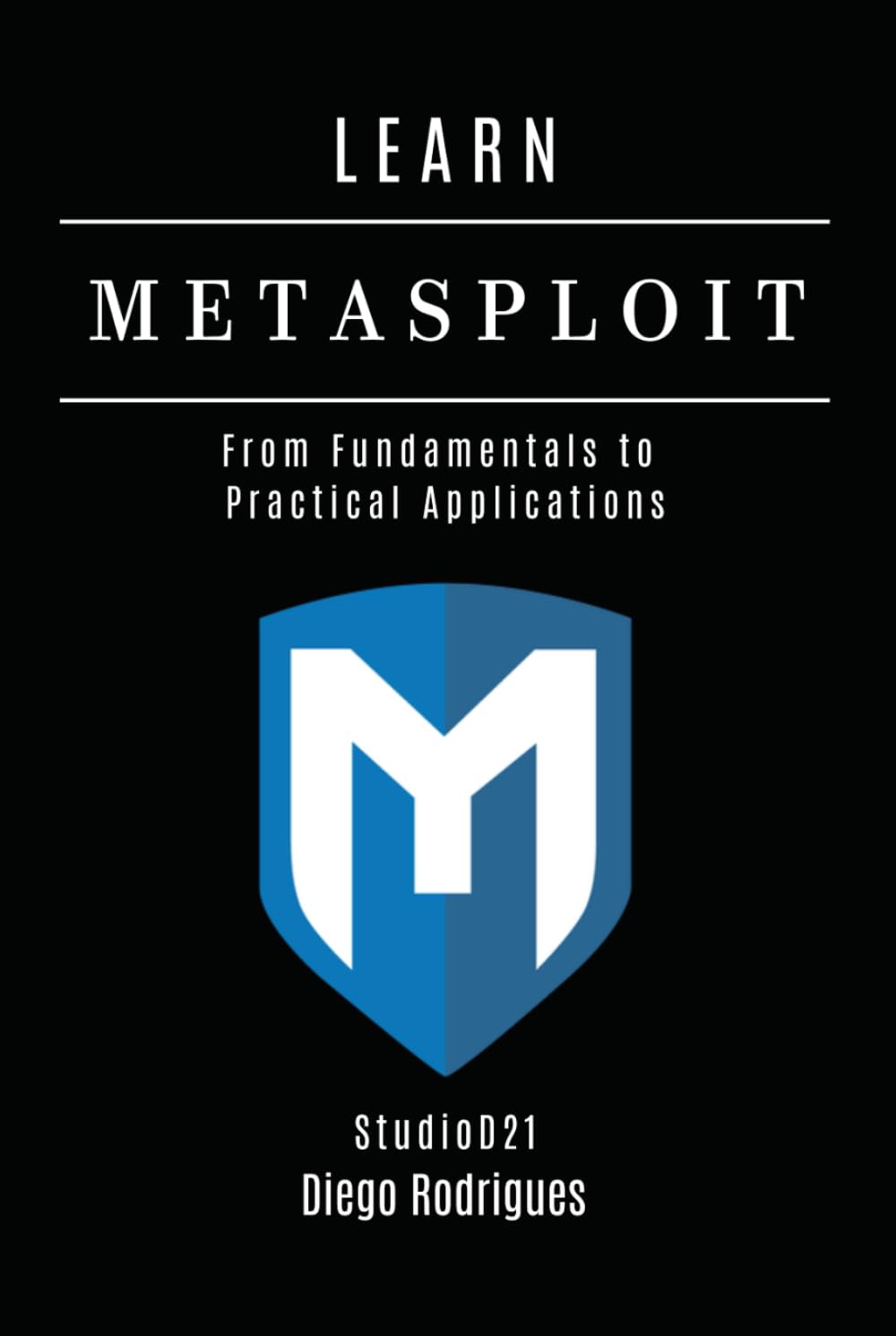 LEARN METASPLOIT: From Fundamentals to Practical Applications (KALI LINUX & Frameworks USA)