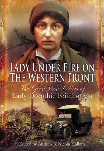 Lady Under Fire on the Western Front: The Great War Letters of Lady Dorothie Feilding MM