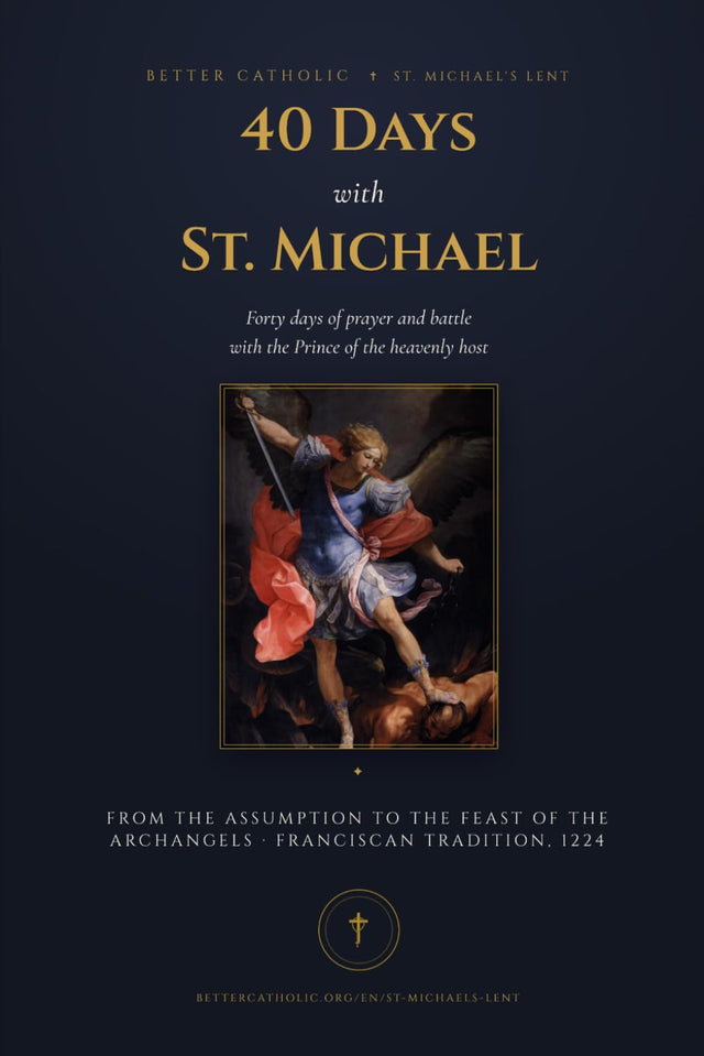 40 Days with St. Michael: A St. Michael's Lent Prayer Companion — August 15 to Michaelmas: the Traditional Prayer, Litany, Consecration and Chaplet, ... (Better Catholic — Prayer Companions)