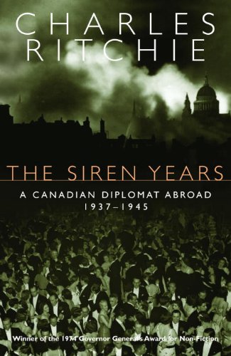 The Siren Years: A Canadian Diplomat Abroad 1937-1945