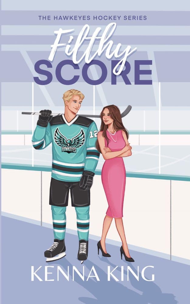 Filthy Score: An Enemies-to-Lovers Hockey Romance (The Hawkeyes Hockey Series Book 2)