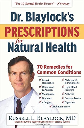 Dr. Blaylock's Prescriptions for Natural Health: 70 Remedies for Common Conditions