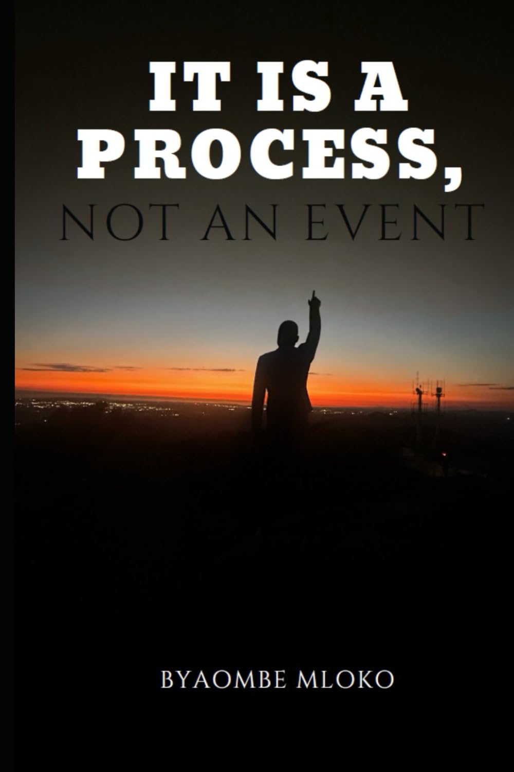 IT IS A PROCESS, NOT AN EVENT
