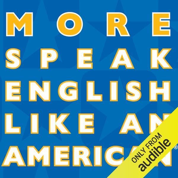 More Speak English Like an American: Learn More Idioms & Expressions That Will Help You Speak Like a Native!