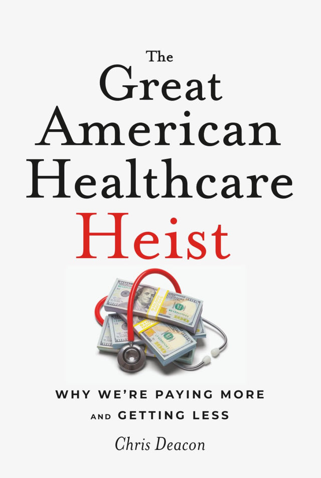 The Great American Healthcare Heist: Why We're Paying More and Getting Less