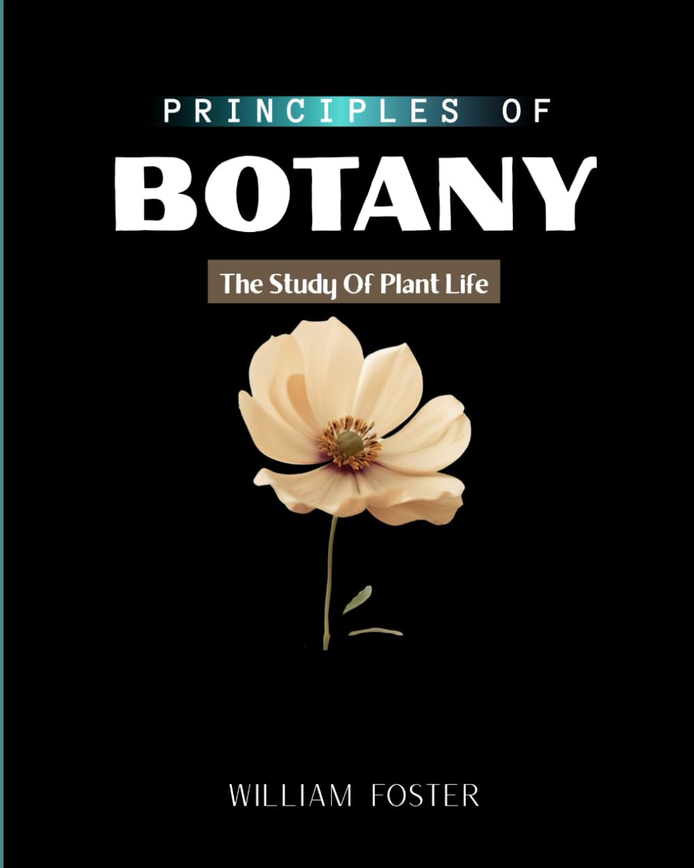 PRINCIPLES OF BOTANY: The Study Of Plant Life