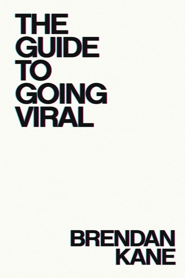The Guide to Going Viral: The Art and Science of Succeeding on Social Media