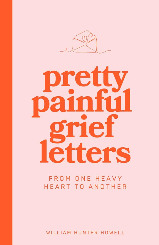 Pretty Painful Grief Letters: For when grief is too big for words — but you need them anyway.