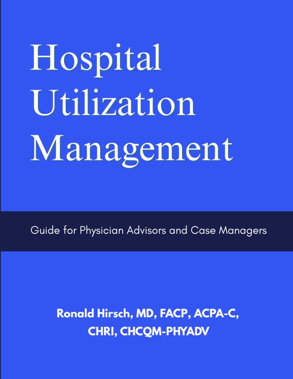 Hospital Utilization Management: Guide for Physician Advisors and Case Managers