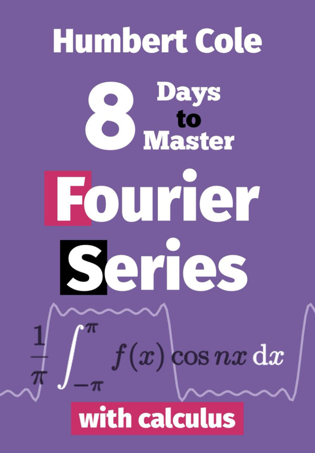 8 Days to Master Fourier Series with Calculus (8 Days to Master Fourier Analysis)