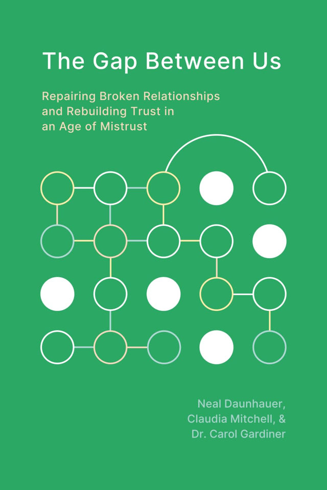 The Gap Between Us: Repairing Broken Relationships and Rebuilding Trust in an Age of Mistrust