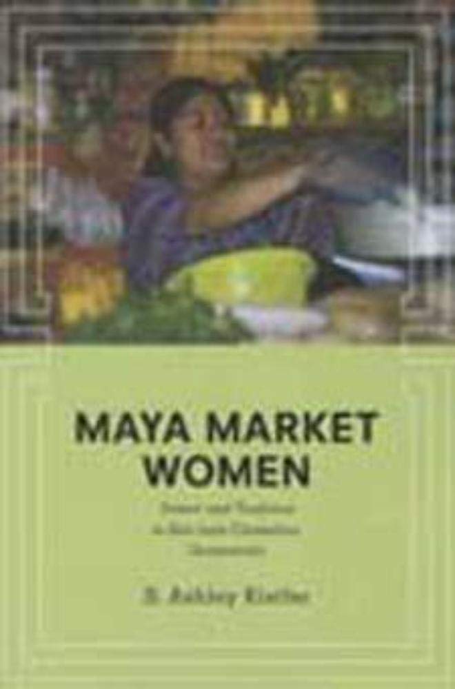 Maya Market Women: Power and Tradition in San Juan Chamelco, Guatemala (Interp Culture New Millennium)