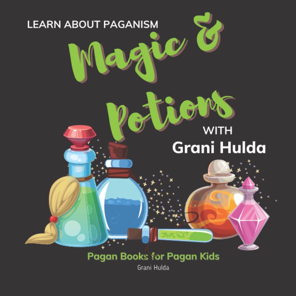 Magic & Potions: Learn About Paganism with Grani Hulda: Pagan Books for Pagan Kids