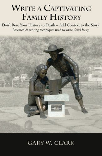 Write A Captivating Family History: Don’t Bore Your History to Death, Add Context to the Story