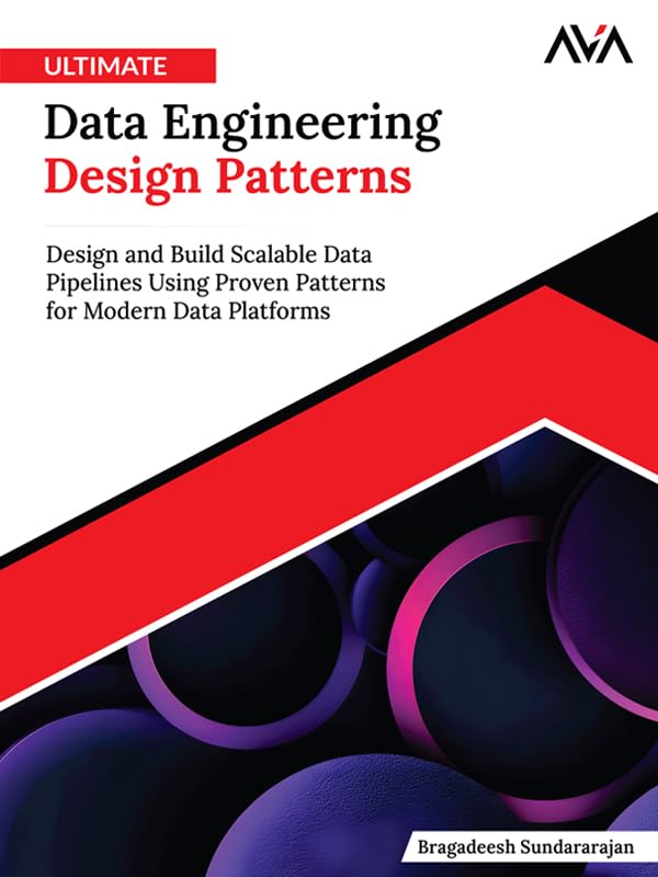 Ultimate Data Engineering Design Patterns: Design and Build Scalable Data Pipelines Using Proven Patterns for Modern Data Platforms (English Edition)