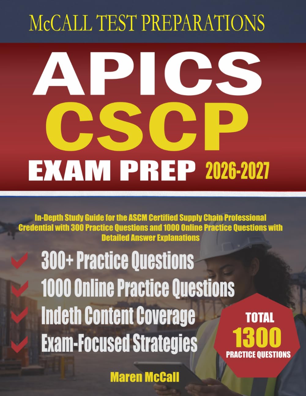 APICS CSCP Exam Prep 2026–2027: In-Depth Study Guide for the ASCM Certified Supply Chain Professional Credential with 300 Practice Questions and 1000 ... Explanations (McCall Test Preparations)