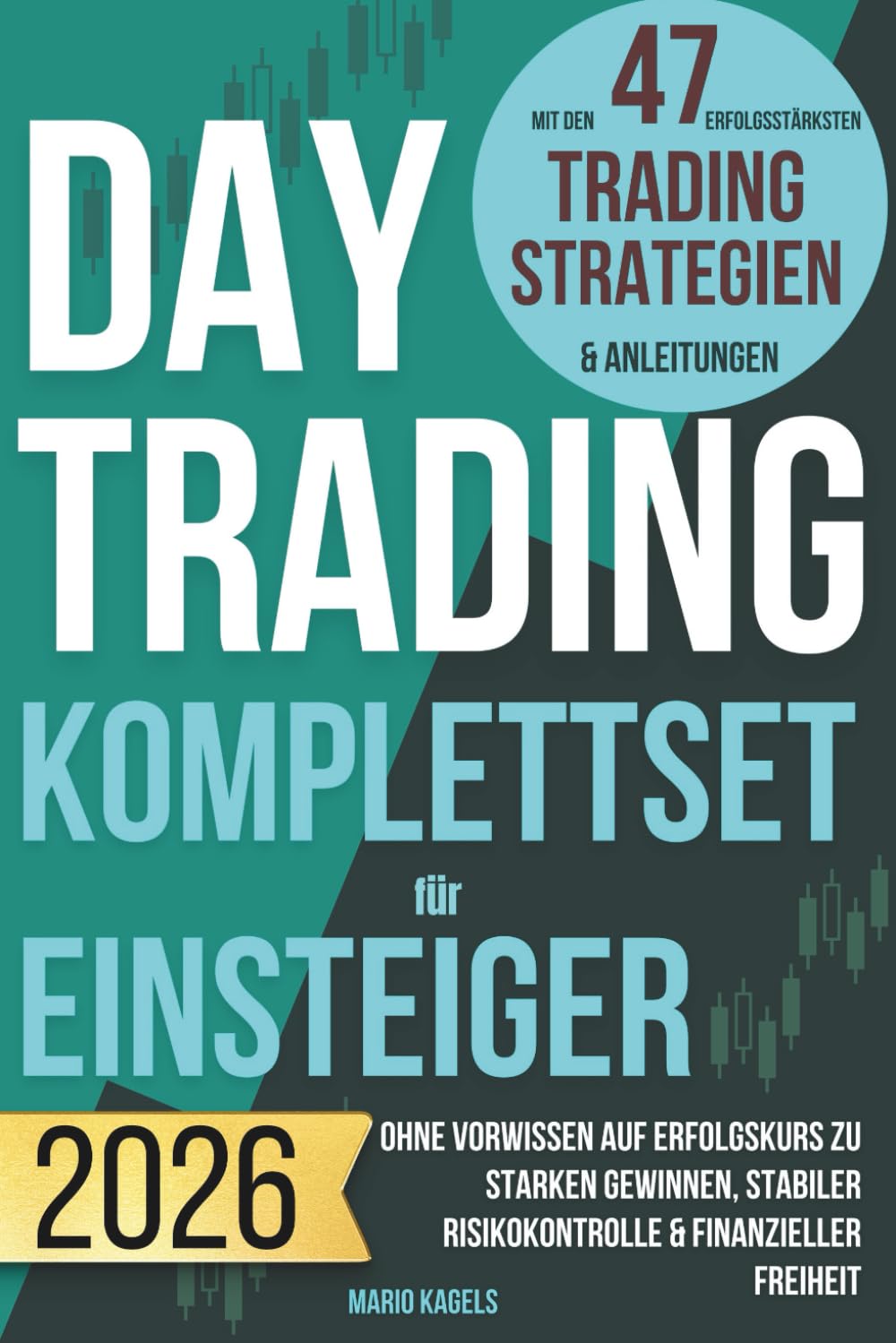 Daytrading Komplettset für Einsteiger mit den 47 erfolgsstärksten Trading Strategien & Anleitungen: Ohne Vorwissen auf Erfolgskurs zu starken Gewinnen, stabiler Risikokontrolle & finanzieller Freiheit