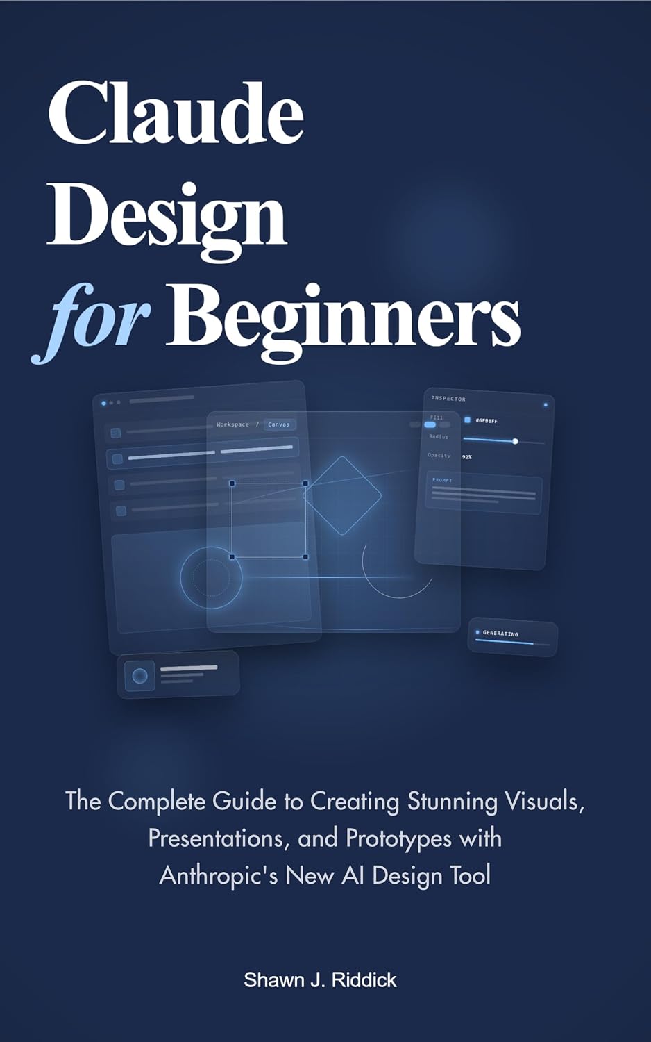 Claude Design for Beginners: The Complete Guide to Creating Stunning Visuals, Presentations, and Prototypes with Anthropic's New AI Design Tool