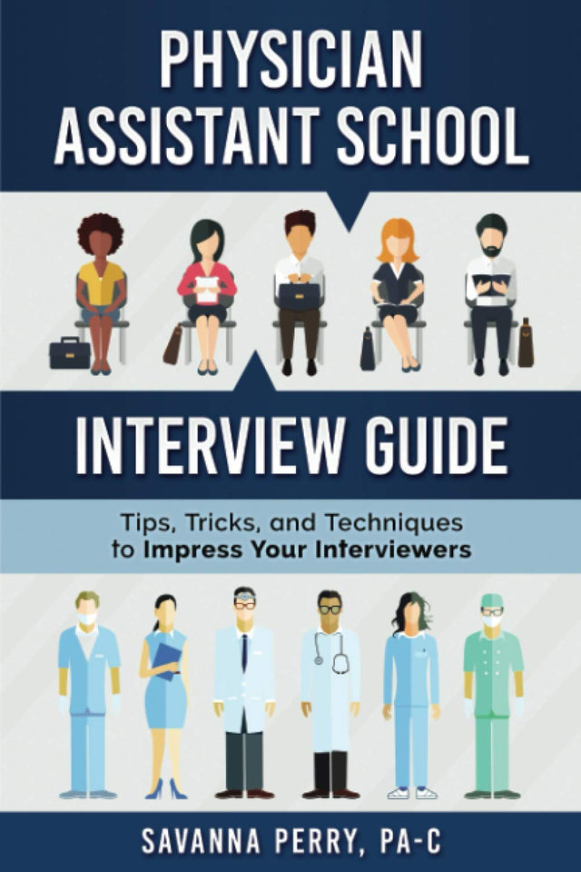 Physician Assistant School Interview Guide: Tips, Tricks, and Techniques to Impress Your Interviewers