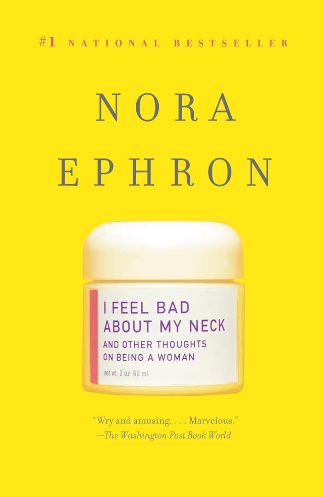 I Feel Bad About My Neck: And Other Thoughts on Being a Woman