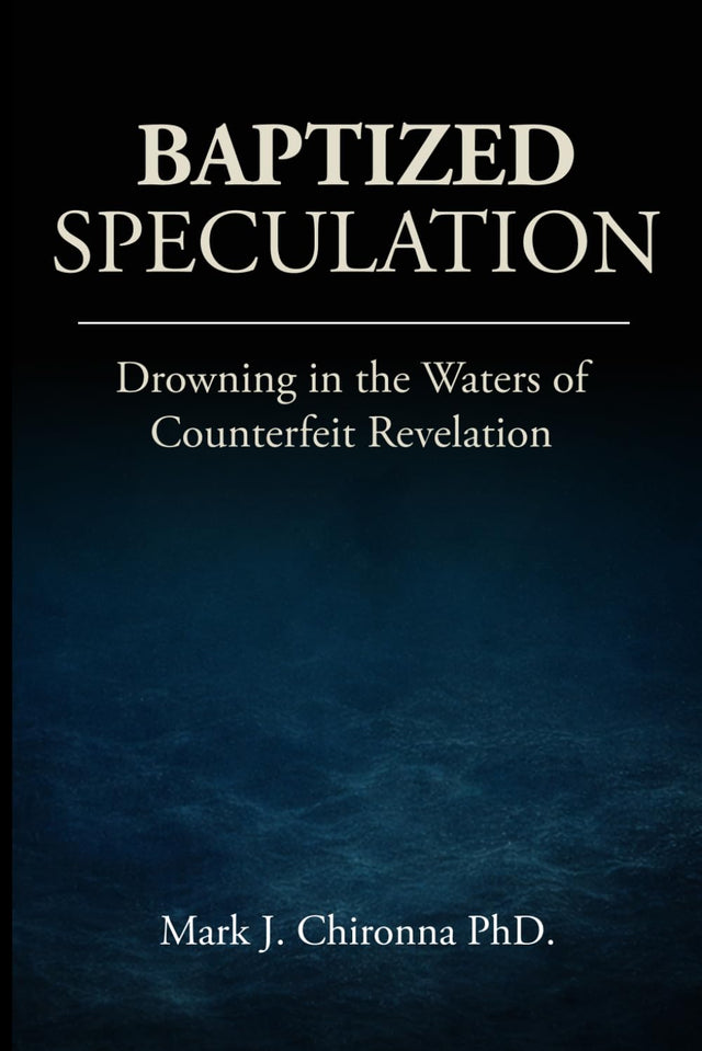 Baptized Speculation: Drowning in the Waters of Counterfeit Revelation