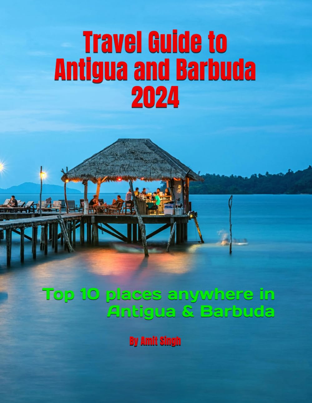 Travel Guide to Antigua and Barbuda 2024: Top 10 places anywhere in Antigua & Barbuda (Travel Guide to North America 2024)