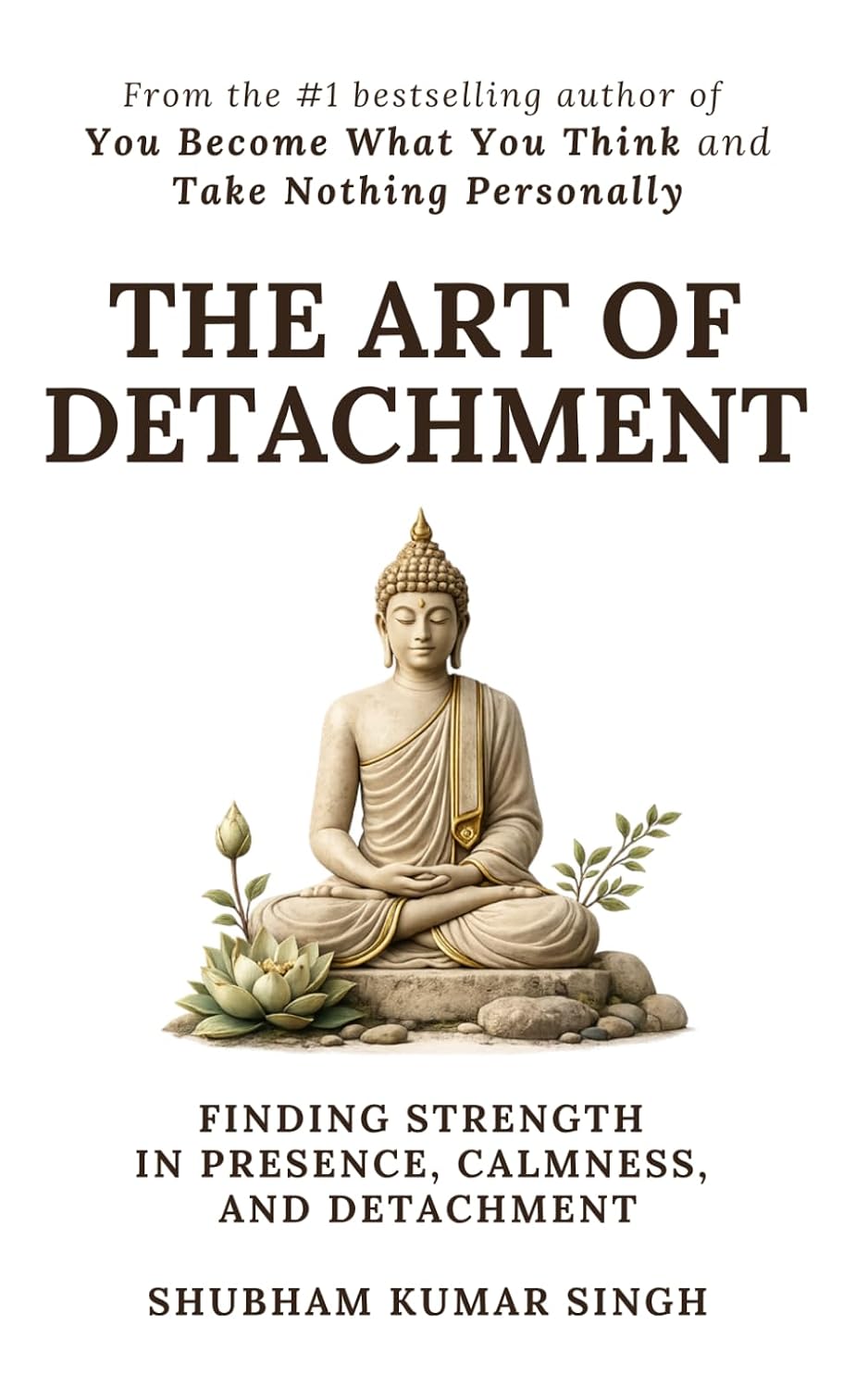 The Art of Detachment: Finding Strength in Presence, Calmness, and Detachment (Life Changing Insights)