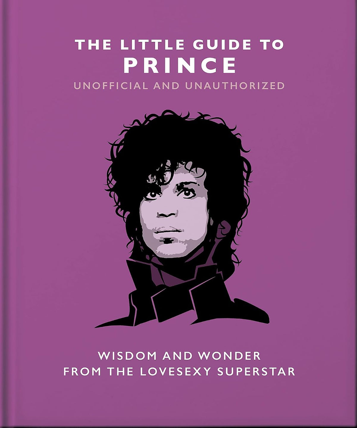 The Little Guide to Prince: Wisdom and Wonder from the Lovesexy Superstar (Little Books of Music)