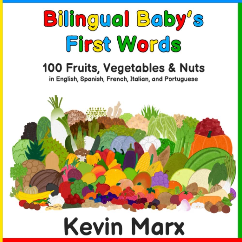 Bilingual Baby's First Words: 100 Fruits, Vegetables & Nuts in English, Spanish, French, Italian, and Portuguese