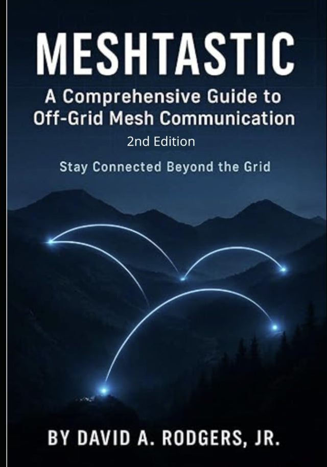 Meshtastic: A Comprehensive Guide to Off-Grid Mesh Communication: Second Edition (Off-Grid Radio Series)