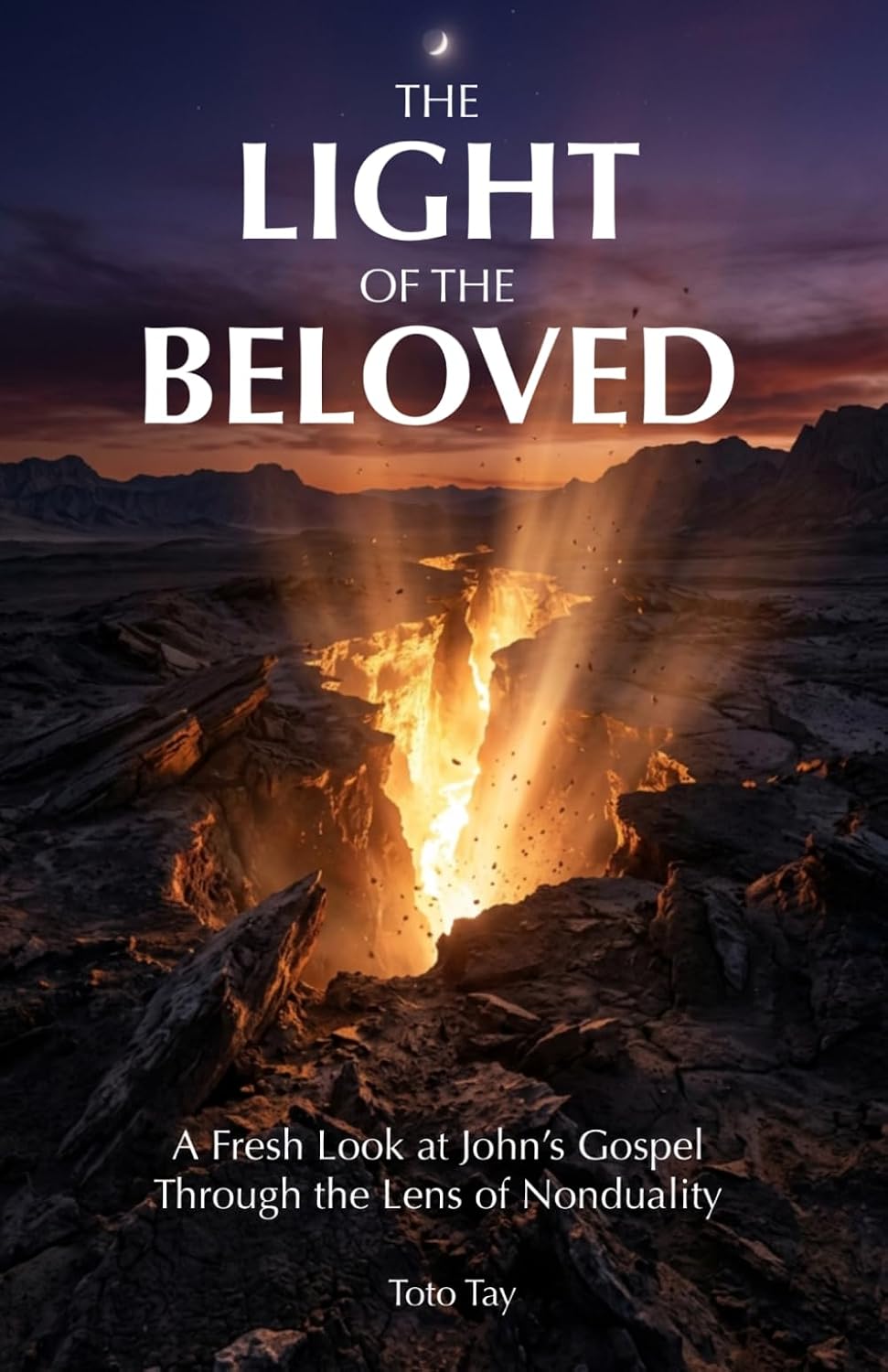 The Light of the Beloved: A Fresh Look at John's Gospel Through the Lens of Nonduality