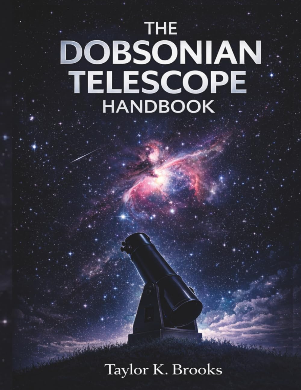 THE DOBSONIAN TELESCOPE HANDBOOK: A Step by Step Guide to Setup, Collimation, Eyepiece Upgrades, and Clear Stargazing (Stargazing Astrophotography Guides)
