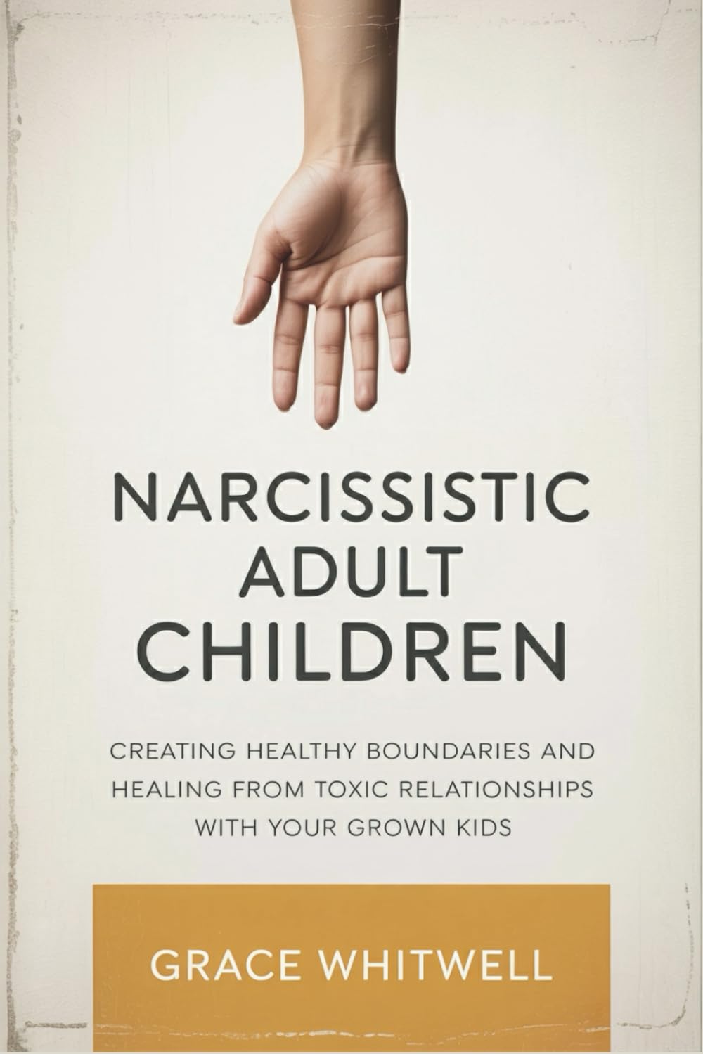 Narcissistic Adult Children: Creating Healthy Boundaries and Healing from Toxic Relationships with Your Grown Kids