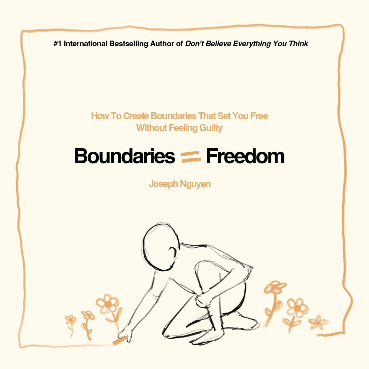 Boundaries = Freedom: How To Create Boundaries That Set You Free Without Feeling Guilty (Beyond Suffering Book 3)