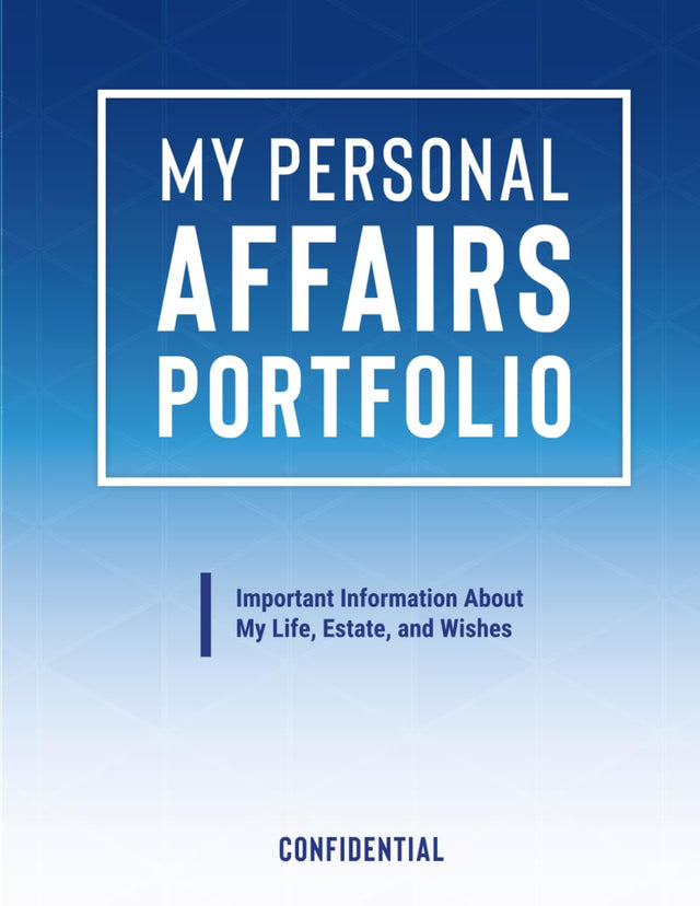 My Personal Affairs Portfolio: Everything You Need to Know About My Important Information, Estate, Wishes, Passwords, Pets and More