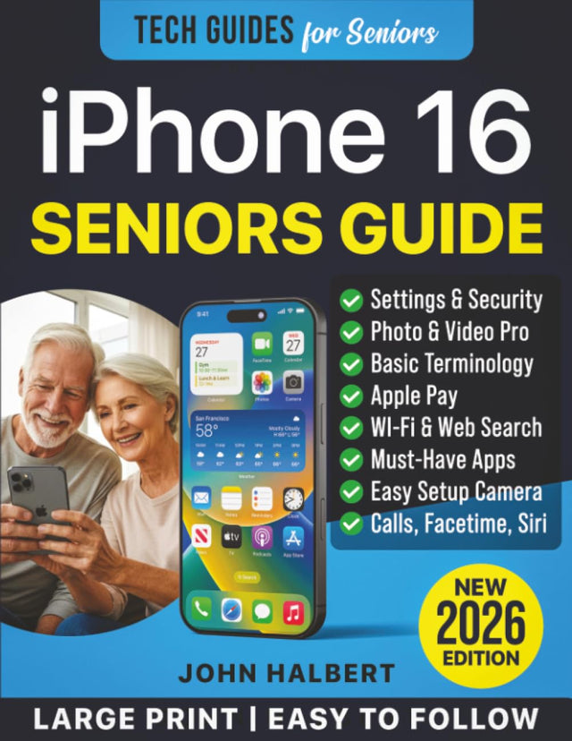 iPhone 16 for Seniors and Beginners: The Complete Step-by-Step User Guide for Mastering Your iPhone, Use Camera Features, Setting Up Wi-Fi, FaceTime, and Siri