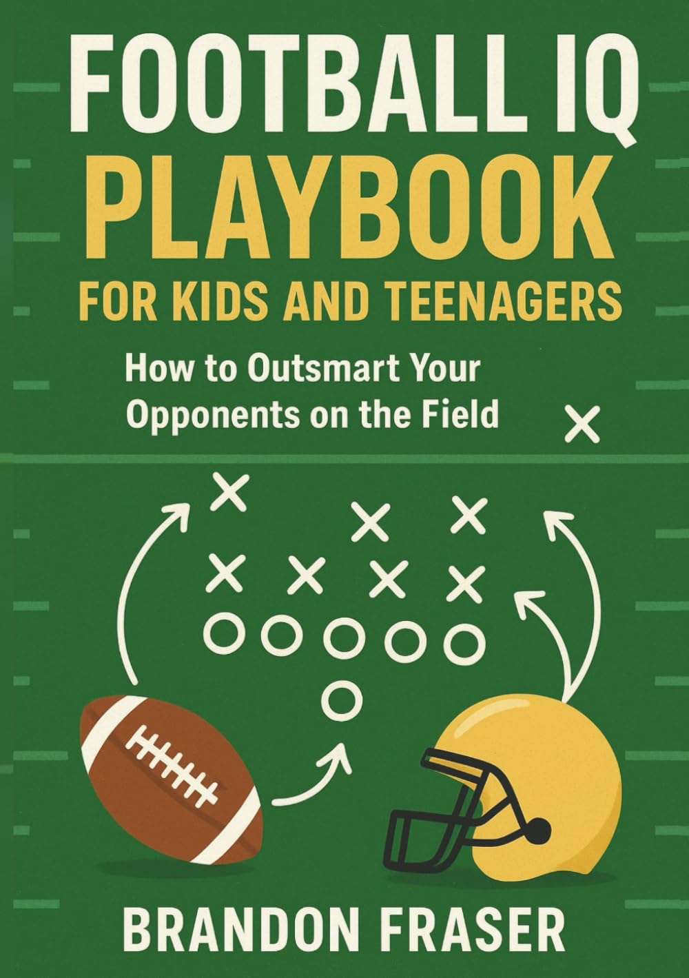 Football IQ Playbook for Kids and Teenagers: How to Outsmart Your Opponents on the Field. A Complete Guide to how Young Footballers Can Master ... (Youth Sports IQ & Skills Development)