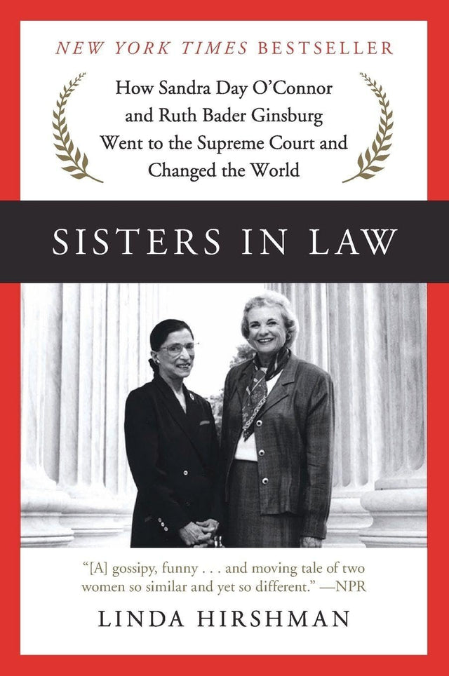 Sisters in Law: How Sandra Day O'Connor and Ruth Bader Ginsburg Went to the Supreme Court and Changed the World – A New York Times Bestseller and Dual Biography of First Women Justices